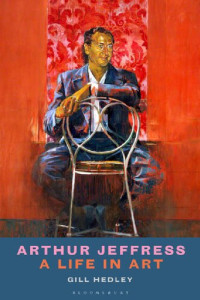 Gill Hedley — Arthur Jeffress: A Life in Art