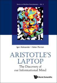 Igor Aleksander; Helen B Morton — Aristotle's Laptop: The Discovery Of Our Informational Mind : The Discovery of Our Informational Mind