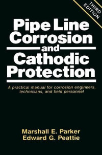 Marshall Parker, Edward G. Peattie — Pipeline Corrosion and Cathodic Protection, Third Edition: A Practical Manual for Corrosion Engineers, technicians, and field personnel