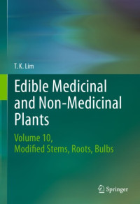 Lim, T. K — Edible medicinal and non-medicinal plants. 10, Modified stems, Roots, Bulbs