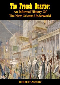 Herbert Asbury — The French Quarter: An Informal History of the New Orleans Underworld