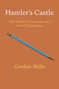 Gordon H. Mills — Hamlet's Castle: The Study of Literature As a Social Experience