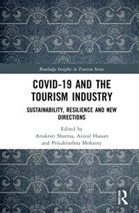 Anukrati Sharma, Azizul Hassan, Priyakrushna Mohanty — COVID-19 and the Tourism Industry: Sustainability, Resilience and New Directions