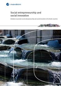 Nordic Council of Ministers — Social entrepreneurship and social innovation in the Nordic countries : Initiatives to promote social entrepreneurship and social innovation