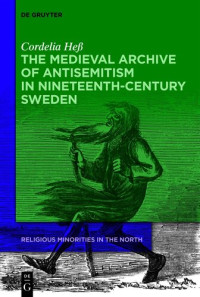 Cordelia Heß — The Medieval Archive of Antisemitism in Nineteenth-Century Sweden