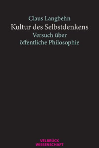 Claus Langbehn — Kultur des Selbstdenkens. Versuch über öffentliche Philosophie