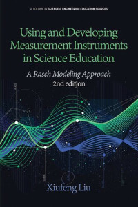 Xiufeng Liu — Using and Developing Measurement Instruments in Science Education: A Rasch Modeling Approach 2nd Edition (Science & Engineering Education Sources)