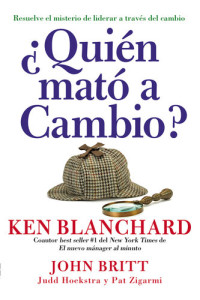 Ken Blanchard — ¿Quién mató a Cambio?: Resuelve el misterio de liderar a través