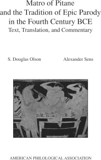 Matron (of Pitana.), Matron de Pitane, S. Douglas Olson, Alexander Sens — Matro of Pitane and the Tradition of Epic Parody in the Fourth Century BCE