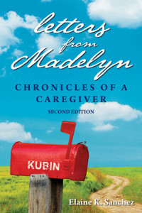 Elaine K Sanchez — Letters from Madelyn: Chronicles of a Caregiver