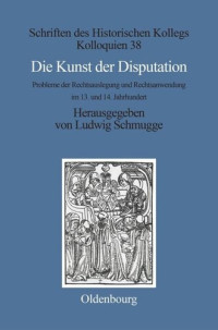 Manlio Bellomo (editor) — Die Kunst der Disputation: Probleme der Rechtsauslegung und Rechtsanwendung im 13. und 14. Jahrhundert