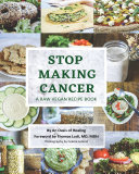 An Oasis of Healing; Thomas Lodi — Stop Making Cancer : A Raw Vegan Recipe Book
