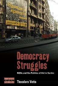 Theodora Vetta — Democracy Struggles: NGOs and the Politics of Aid in Serbia