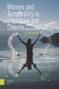 Ila Ahlawat — Women and Temporality in Literature and Cinema: Negotiating with Timelessness