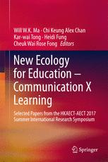 Will W.K. Ma, Chi-Keung Chan, Kar-wai Tong, Heidi Fung, Cheuk Wai Rose Fong (eds.) — New Ecology for Education — Communication X Learning: Selected Papers from the HKAECT-AECT 2017 Summer International Research Symposium