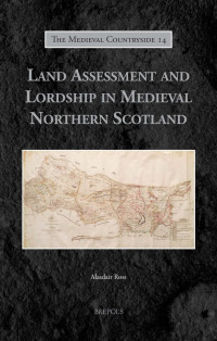 Alasdair Ross — Land Assessment and Lordship in Medieval Northern Scotland