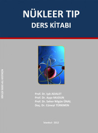 Prof. Dr. Işık ADALET Prof. Dr. Ayşe MUDUN Prof. Dr. Seher Nilgün ÜNAL Doç. Dr. Cüneyt TÜRKMEN — Nükleer Tıp Ders Kitabı