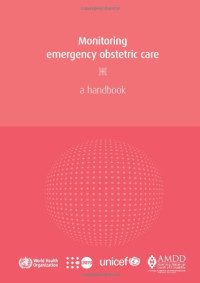 Deborah Maine, Patsy Bailey, Samantha Lobis,  Judith Fortney (AMDD) — Monitoring Emergency Obstetric Care: A Handbook (2009)
