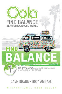 Troy Amdahl, Dave Braun — Oola: Find Balance in an Unbalanced World—The Seven Areas You Need to Balance and Grow to Live the Life of Your Dreams