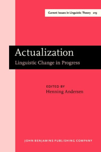 Henning Andersen (Ed.) — Actualization: Linguistic Change in Progress. Papers from a Workshop Held at the 14th International Conference on Historical Linguistics, Vancouver, B.C., 14 August 1999