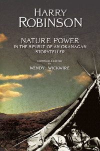 Harry Robinson — Nature Power: In the Spirit of an Okanagan Storyteller