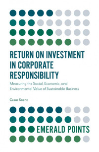 Cesar Saenz — Return on Investment in Corporate Responsibility: Measuring the Social, Economic, and Environmental Value of Sustainable Business