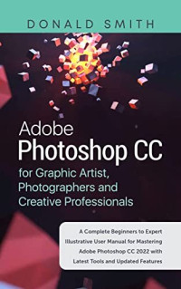 Donald Smith — Adobe Photoshop CC for Graphic Artist, Photographers and Creative Professionals