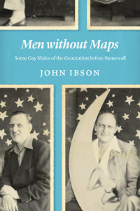 John Ibson — Men without Maps: Some Gay Males of the Generation before Stonewall