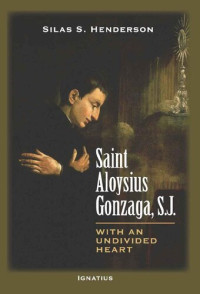 Silas S. Henderson — Saint Aloysius Gonzaga, S.J.: With an Undivided Heart