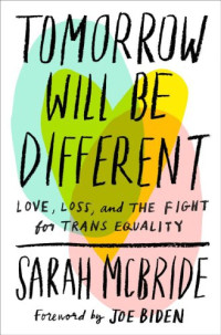 Sarah McBride;Joe Biden — Tomorrow will be different: love, loss, and the fight for trans equality