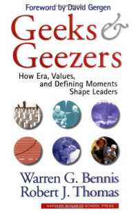 Warren G. Bennis Robert J. Thomas — Geeks and Geezers