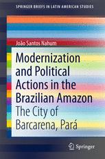 João Santos Nahum (auth.) — Modernization and Political Actions in the Brazilian Amazon: The City of Barcarena, Pará