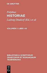 Polybius, Ludwig Dindorf (editor), Theodor Buettner-Wobst (editor) — Polybii historiae: vol. I: Libri I-III