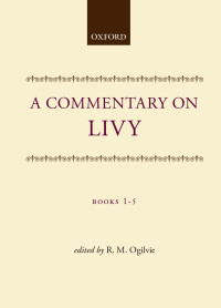 Robert Maxwell Ogilvie — A Commentary on Livy: Books I-V