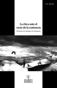 Francisco Guzmán Marín — La ética ante el vacío de la existencia. Aforismos de axiología a la intemperie