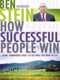 Ben Stein — How Successful People Win: Using Bunkhouse Logic to Get What You Want in Life