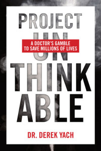 Derek Yach — Project Unthinkable: A Doctor's Gamble to Save Millions of Lives