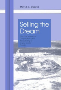 David E. Dodrill — Selling the dream: the Gulf American Corporation and the building of Cape Coral, Florida