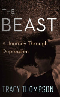 Tracy Thompson — The Beast: A Journey Through Depression