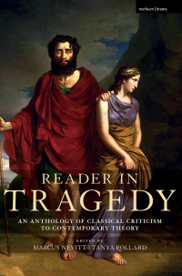 Marcus Nevitt, Tanya Pollard — Reader in Tragedy: An Anthology of Classical Criticism to Contemporary Theory