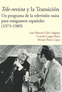 Luís Manuel Calvo Salgado; Concha Langa Nuño; Moisés Prieto López — Tele-revista y la Transición: un programa de la televisión suiza para emigrantes españoles (1973-1989)
