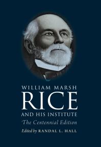 Randal L. Hall; Sylvia Stallings Morris; Katherine Fischer Drew; Katherine Fischer Drew — William Marsh Rice and His Institute : The Centennial Edition