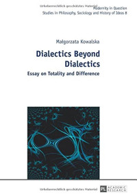 Malgorzata Kowalska, Cain Elliott, Jan Burzynski — Dialectics Beyond Dialectics