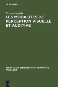 Renata Enghels — Les modalités de perception visuelle et auditive: Différences conceptuelles et répercussions sémantico-syntaxiques en espagnol et en français