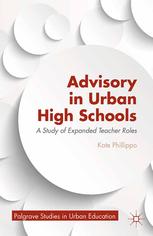Kate Phillippo (auth.) — Advisory in Urban High Schools: A Study of Expanded Teacher Roles
