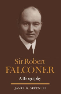 James G. Greenlee — Sir Robert Falconer: A Biography