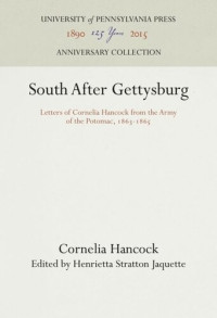 Cornelia Hancock (editor); Henrietta Stratton Jaquette (editor) — South After Gettysburg: Letters of Cornelia Hancock from the Army of the Potomac, 1863-1865