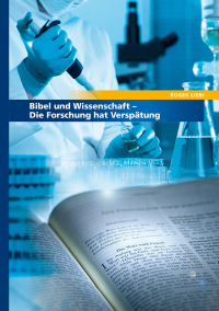 Roger Liebi — Bibel und Wissenschaft - Die Forschung hat Verspätung