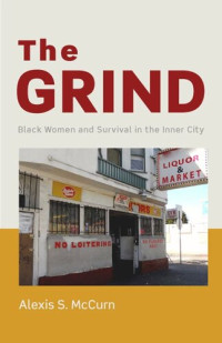 Alexis S. McCurn — The Grind: Black Women and Survival in the Inner City