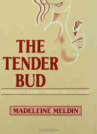 Madeleine Meldin — The Tender Bud: A Physician’s Journey Through Breast Cancer